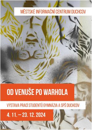 OD VENUŠE PO WARHOLA/GYMNÁZIUM A SPŠ DUCHCOV, 4. 11. - 23. 12. 2024